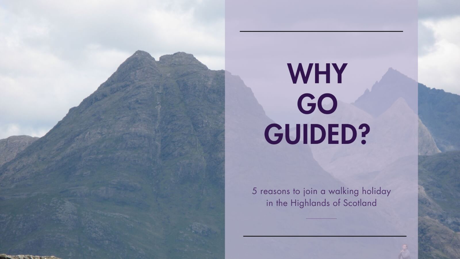 why go guided for a walking holiday in the Highlands?